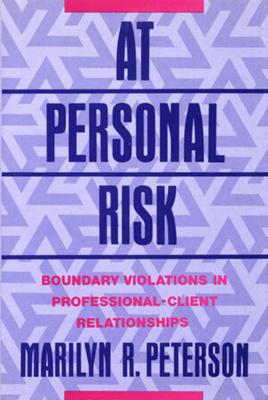 At Personal Risk: Boundary Violations in Professional-Client Relationships - Peterson, Marilyn R
