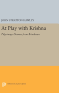 At Play with Krishna: Pilgrimage Dramas from Brindavan
