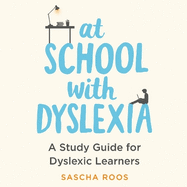 At School with Dyslexia: A Study Guide for Dyslexic Learners