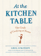 At the Kitchen Table: The Craft of Cooking at Home