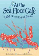 At the Sea Floor Caf�: Odd Ocean Critter Poems