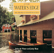 At the Water's Edge: Muskoka's Boathouses
