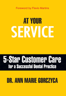 At Your Service: 5-Star Customer Care for a Successful Dental Practice