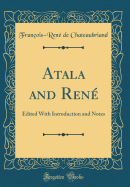 Atala and Ren�: Edited with Introduction and Notes (Classic Reprint)