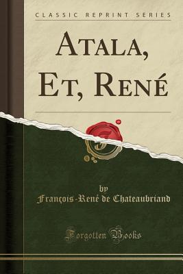 Atala, Et, Rene (Classic Reprint) - Chateaubriand, Francois-Rene De