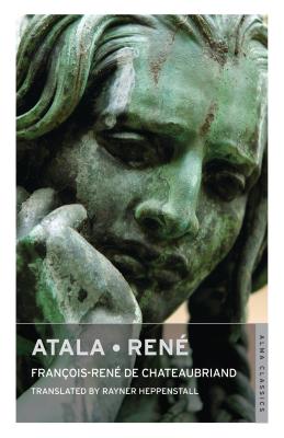 Atala - Ren� - Chateaubriand, Fran�ois-Ren� de, and Heppenstall, Rayner (Translated by)