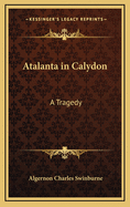 Atalanta in Calydon: A Tragedy