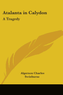 Atalanta in Calydon: A Tragedy