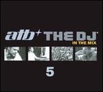ATB The DJ, Vol. 5: In The Mix