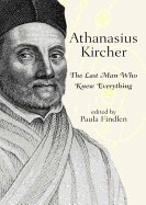 Athanasius Kircher: The Last Man Who Knew Everything