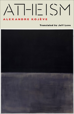 Atheism - Koj�ve, Alexandre, and Love, Jeff (Translated by)