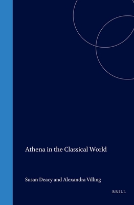 Athena in the Classical World - Deacy, Susan (Editor), and Villing, Alexandra (Editor)