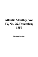 Atlantic Monthly, Vol. IV, No. 26, December, 1859