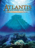 Atlantis and Other Lost Worlds: New Evidence of Ancient Secrets