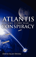 Atlantis, the 12,000 Year Conspiracy