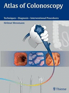 Atlas of Colonoscopy: Techniques - Diagnosis - Interventional Procedures