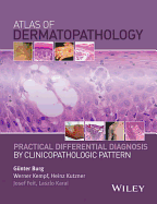 Atlas of Dermatopathology: Practical Differential Diagnosis by Clinicopathologic Pattern