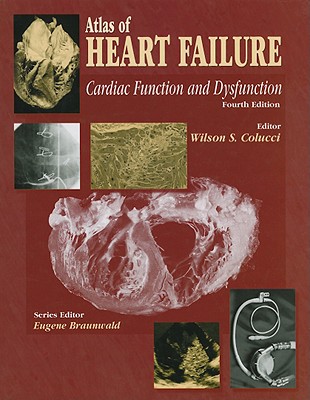 Atlas of Heart Failure: Cardiac Function and Dysfunction - Colucci, Wilson S, MD, Facc (Editor)