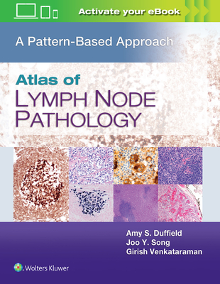 Atlas of Lymph Node Pathology: A Pattern Based Approach - Duffield, Amy S., MD, and Song, Joo Y., MD, and Venkataraman, Girish, MD