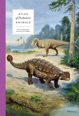 Atlas of Prehistoric Animals - Maly, Radek