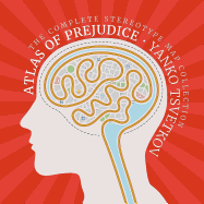 Atlas of Prejudice: The Complete Stereotype Map Collection