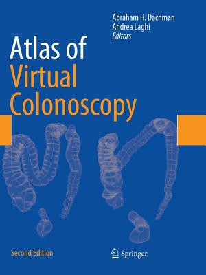 Atlas of Virtual Colonoscopy - Dachman, Abraham H (Editor), and Laghi, Andrea (Editor)