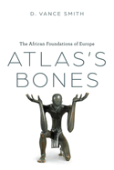 Atlas's Bones: The African Foundations of Europe