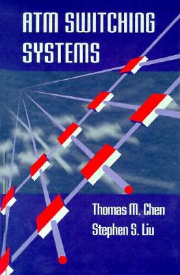 ATM Switching Systems - Chen, Thomas M, and Liu, Stephen S