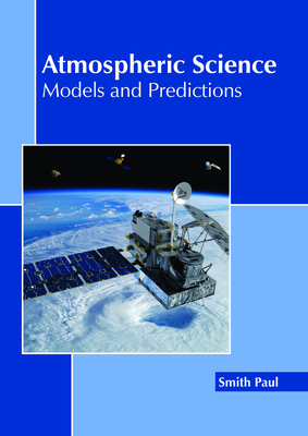 Atmospheric Science: Models and Predictions - Paul, Smith (Editor)