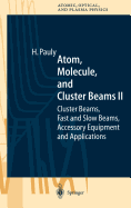 Atom, Molecule, and Cluster Beams II: Cluster Beams, Fast and Slow Beams, Accessory Equipment and Applications