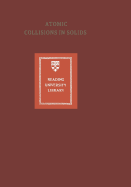Atomic Collisions in Solids: Volume 2 - Datz, Sheldon, and Appleton, B. R., and Moak, C. D.