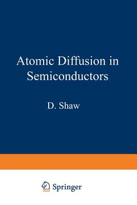 Atomic Diffusion in Semiconductors - Shaw, D. (Editor)