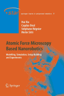 Atomic Force Microscopy Based Nanorobotics: Modelling, Simulation, Setup Building and Experiments