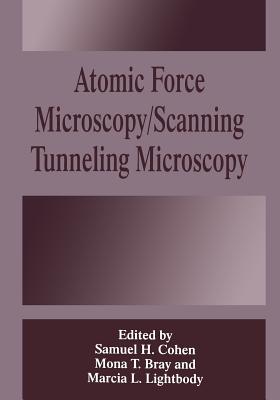 Atomic Force Microscopy/Scanning Tunneling Microscopy - Bray, M T (Editor), and Cohen, Samuel H (Editor), and Lightbody, Marcia L (Editor)