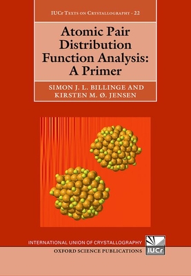 Atomic Pair Distribution Function Analysis: A Primer - Billinge, Simon, Prof., and Jensen, Kirsten