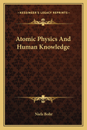 Atomic Physics And Human Knowledge