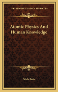 Atomic Physics And Human Knowledge