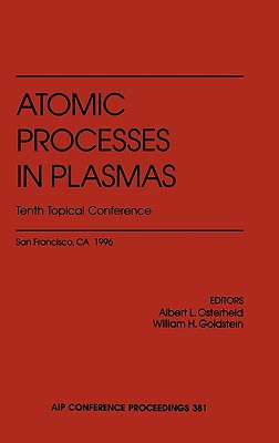 Atomic Processes in Plasmas - Osterheld, Albert L (Editor), and Goldstein, William H (Editor)