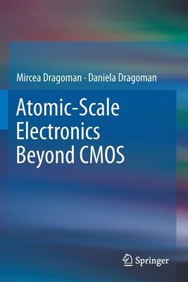 Atomic-Scale Electronics Beyond CMOS - Dragoman, Mircea, and Dragoman, Daniela