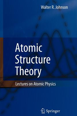 Atomic Structure Theory: Lectures on Atomic Physics - Johnson, Walter R.