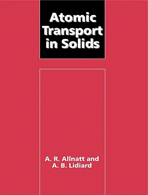 Atomic Transport in Solids - Allnatt, A R, and Lidiard, A B, and A R, Allnatt