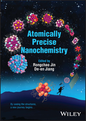 Atomically Precise Nanochemistry - Jin, Rongchao (Editor), and Jiang, De-en (Editor)