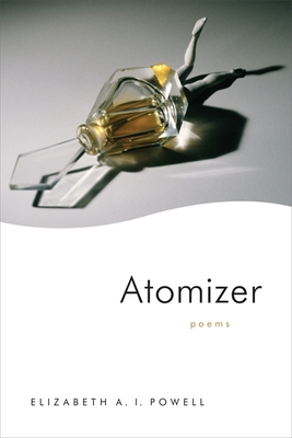 Atomizer: Poems - Powell, Elizabeth