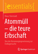 Atomm?ll - die teure Erbschaft: Von der Kernenergiegewinnung zur Endlagersuche