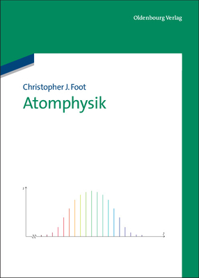 Atomphysik - Foot, Christopher J, and Oxford University Press (Contributions by)