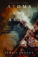 Atoms and Ashes: A Global History of Nuclear Disasters