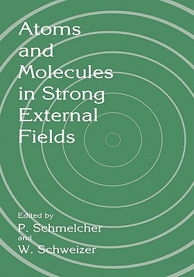 Atoms and Molecules in Strong External Fields - Schmelcher, P. (Editor), and Schweizer, W. (Editor)