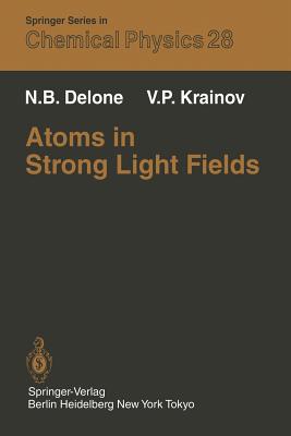 Atoms in Strong Light Fields - Delone, N B, and Yankovsky, Evgeny M (Translated by), and Krainov, V P
