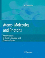 Atoms, Molecules and Photons: An Introduction to Atomic-, Molecular- And Quantum Physics