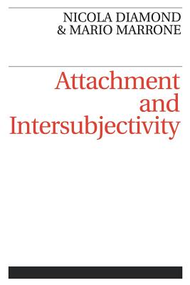 Attachment and Intersubjectivity - Diamond, Nicola, and Marrone, Mario